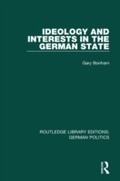 Cover: Ideology and Interests in the German State (RLE: German Politics) - Routledge