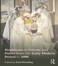Cover: Healthcare in Private and Public from the Early Modern Period to 2000 - Routledge