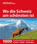 Cover: MERIAN live! Reisef&uuml;hrer Wo die Schweiz am sch&ouml;nsten ist - Merian / Holiday