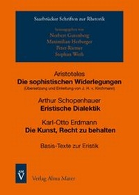 Abbildung von: Aristoteles, Die sophistischen Widerlegungen; Arthur Schopenhauer, Eristische Dialektik; Karl-Otto Erdmann, Die Kunst, Recht zu behalten - Alma Mater