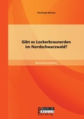 Cover: Gibt es Lockerbraunerden im Nordschwarzwald? - Bachelorarbeit