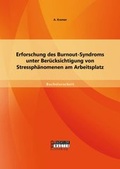 Cover: Erforschung des Burnout-Syndroms unter Ber&uuml;cksichtigung von Stressph&auml;nomenen am Arbeitsplatz - Bachelor + Master Publishing
