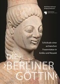 Cover: Die 'Berliner G&ouml;ttin' - Schicksale einer archaischen Frauenstatue in Antike und Neuzeit - Fink, Josef