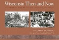 Cover: Wisconsin Then And Now - University of Wisconsin Press