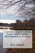 Cover: Compendium of Coffee Table Short Ironic Metaphorical Stories - Ejts Publishing
