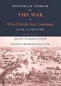 Cover: Historical Memoir of the War in West Florida and Louisiana in 1814-15 with an Atlas - University Press of Florida