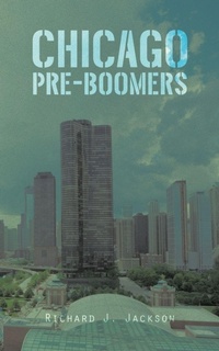Enlarge image Cover: Chicago Pre-Boomers - AUTHORHOUSE