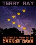 Cover: The Complete Story of the Worldwide Invasion of the Orange Orbs - Sunbury Press, Inc.