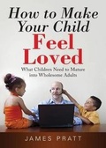 Cover: How to Make Your Child Feel Loved - Tate Publishing & Enterprises
