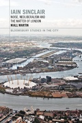 Cover: Iain Sinclair: Noise, Neoliberalism and the Matter of London - Bloomsbury Academic