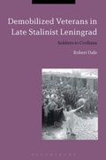 Cover: Demobilized Veterans in Late Stalinist Leningrad - Bloomsbury Academic