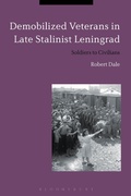Cover: Demobilized Veterans in Late Stalinist Leningrad - Bloomsbury Academic