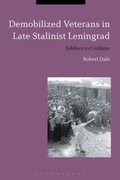 Cover: Demobilized Veterans in Late Stalinist Leningrad - Bloomsbury Academic