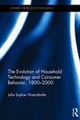 Cover: The Evolution of Household Technology and Consumer Behavior, 1800-2000 - Pickering & Chatto (Publishers) Ltd