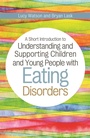 Cover: A Short Introduction to Understanding and Supporting Children and Young People with Eating Disorders - Jessica Kingsley Publishers