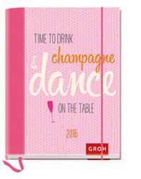 Enlarge image Cover: Time to drink champagne and dance on the table 2016 - Groh