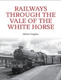Cover: Railways Through the Vale of the White Horse - The Crowood Press Ltd