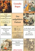 Cover: Der aufgekl&auml;rte Patient: Strukturen und Probleme der Gesundheitskommunikation in der Buch- und Zeitschriftenkultur des 17. und 18. Jahrhunderts. - edition lumi&egrave;re