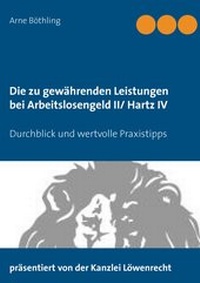 Abbildung von: Die zu gewährenden Leistungen bei Arbeitslosengeld II/ Hartz IV - BoD - Books on Demand