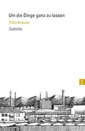 Cover: Um die Dinge ganz zu lassen - Poetenladen
