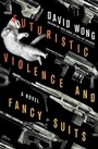 Cover: Futuristic Violence and Fancy Suits - Thomas Dunne Books