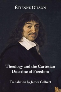Enlarge image Cover: Theology and the Cartesian Doctrine of Freedom - St Augustine's Press
