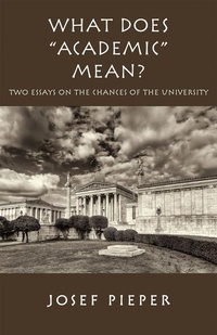 Enlarge image Cover: What Does "Academic" Mean? - Two Essays on the Chances of the University Today - St Augustine's Press