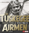 Cover: Military Heroes Tuskegee Airmen Freedom Flyers of World War II - Capstone Press