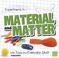 Cover: Fun Science Experiments in Material and Matter with Toys and Everyday Stuff - Capstone Press