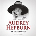 Cover: Little Book of Audrey Hepburn in the Movies - G2 Entertainment Ltd