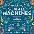 Cover: The Kids' Book of Simple Machines - Scarletta Press