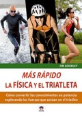 Cover: M&aacute;s r&aacute;pido : la f&iacute;sica y el triatleta : c&oacute;mo convertir los conocimientos en potencia explorando las fuerzas que act&uacute;an en el triatl&oacute;n - Ediciones Tutor, S.A.