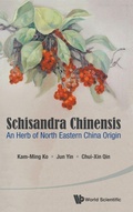 Cover: Schisandra Chinensis: An Herb Of North Eastern China Origin - World Scientific Publishing Co Pte Ltd