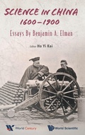 Cover: Science In China, 1600-1900: Essays By Benjamin A Elman - World Scientific Publishing Co Pte Ltd