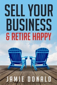 Abbildung von: Sell Your Business & Retire Happy - BOOKBABY