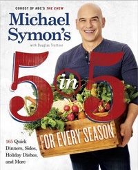 Abbildung von: Michael Symon's 5 in 5 for Every Season - Clarkson Potter