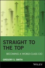 Cover: Straight to the Top: Becoming a World-Class CIO - Wiley