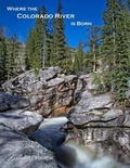 Cover: Where the Colorado River Is Born - Tenmile Publishing LLC