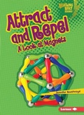 Cover: Attract and Repel - Lerner Publications Co ,U.S.