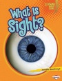 Cover: What Is Sight? - Lerner Publications Co ,U.S.