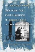 Cover: The Mary Ellen Wilson Child Abuse Case and the Beginning of Childen's Rights in 19th Century America - McFarland & Co Inc