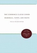 Cover: The Commerce Clause under Marshall, Taney, and Waite - The University of North Carolina Press