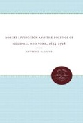 Cover: Robert Livingston and the Politics of Colonial New York, 1654-1728 - The University of North Carolina Press