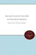 Cover: The Education of the Hero in Arthurian Romance - The University of North Carolina Press