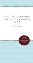 Cover: Doctor Alexander Garden of Charles Town - The University of North Carolina Press