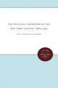 Abbildung von: The Political Liberalism of the New York ""Nation,"" 1865-1932 - The University of North Carolina Press