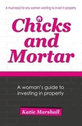 Cover: Chicks and Mortar - A Woman's Guide to Investing in Property - Chicks and Mortar Pty Ltd