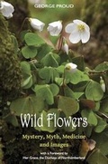 Cover: Wild Flowers Mystery, Myth, Medicine and Images - Cartref Publications