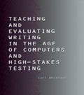 Cover: Teaching and Evaluating Writing in the Age of Computers and High-Stakes Testing - Routledge