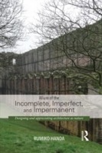 Enlarge image Cover: Allure of the Incomplete, Imperfect, and Impermanent - Routledge